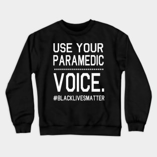 Use Your Paramedic Voice Black Lives Matter Fighting Support Help Hope Father Summer July 4th Day Crewneck Sweatshirt